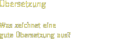 bersetzung - Was zeichnet eine gute bersetzung aus?